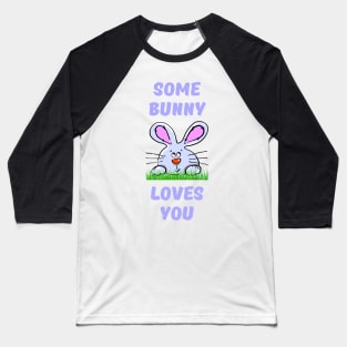 Some Bunny Loves You Baseball T-Shirt